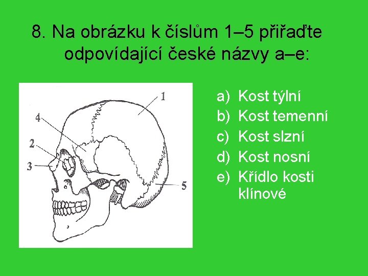8. Na obrázku k číslům 1– 5 přiřaďte odpovídající české názvy a–e: a) b)