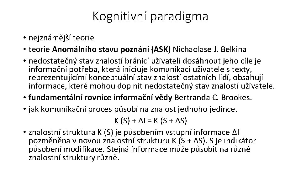 Kognitivní paradigma • nejznámější teorie • teorie Anomálního stavu poznání (ASK) Nichaolase J. Belkina