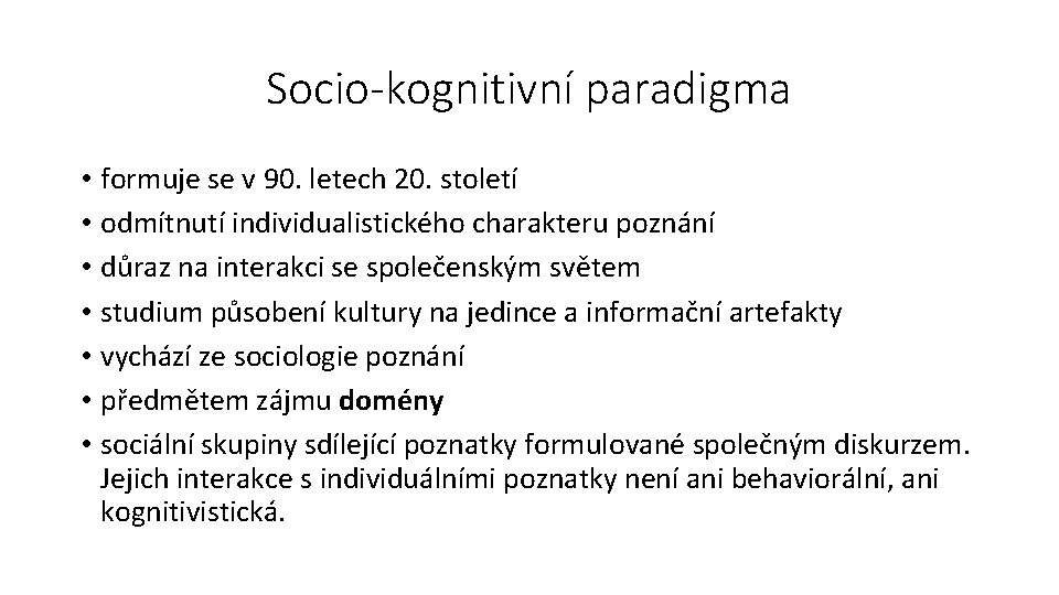 Socio-kognitivní paradigma • formuje se v 90. letech 20. století • odmítnutí individualistického charakteru