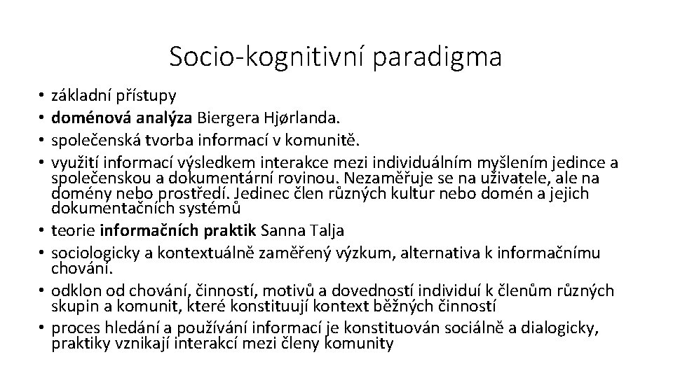 Socio-kognitivní paradigma • • základní přístupy doménová analýza Biergera Hjørlanda. společenská tvorba informací v