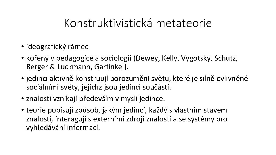 Konstruktivistická metateorie • ideografický rámec • kořeny v pedagogice a sociologii (Dewey, Kelly, Vygotsky,