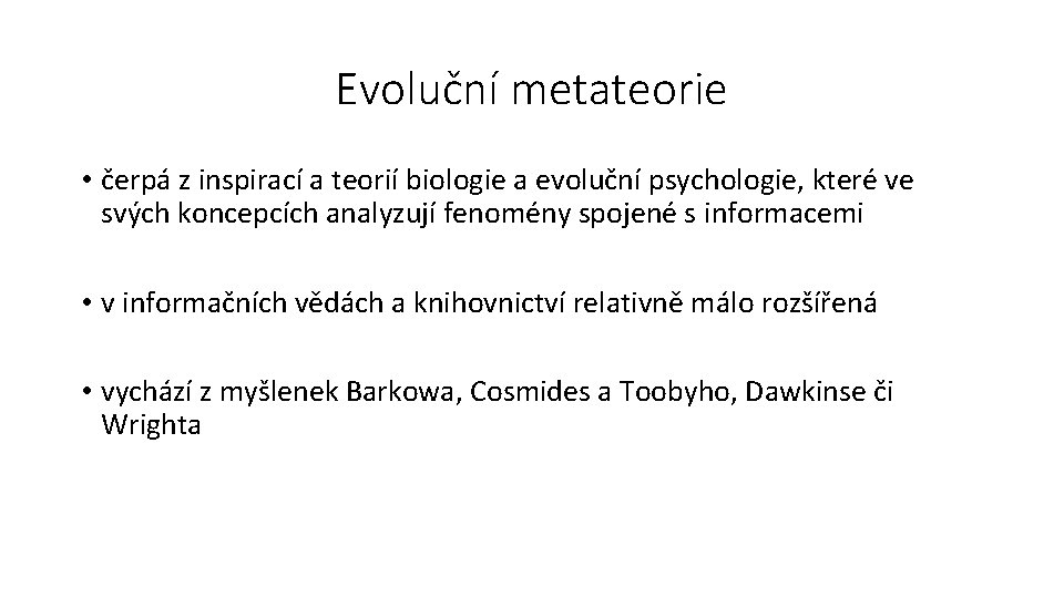 Evoluční metateorie • čerpá z inspirací a teorií biologie a evoluční psychologie, které ve