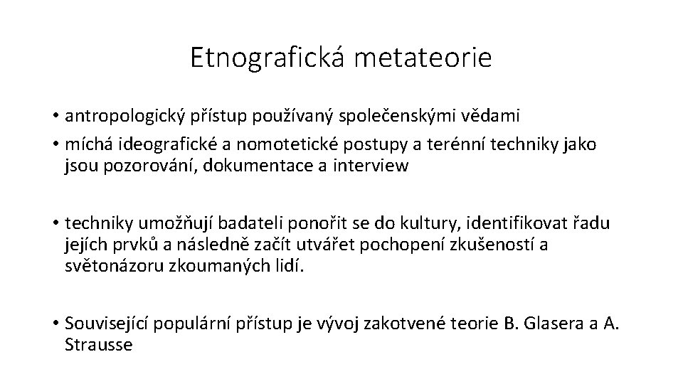Etnografická metateorie • antropologický přístup používaný společenskými vědami • míchá ideografické a nomotetické postupy