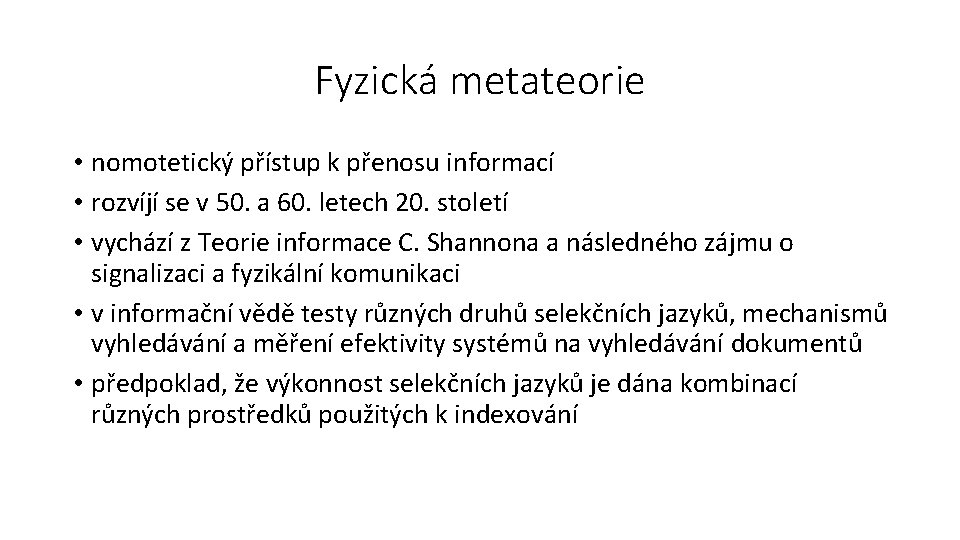 Fyzická metateorie • nomotetický přístup k přenosu informací • rozvíjí se v 50. a