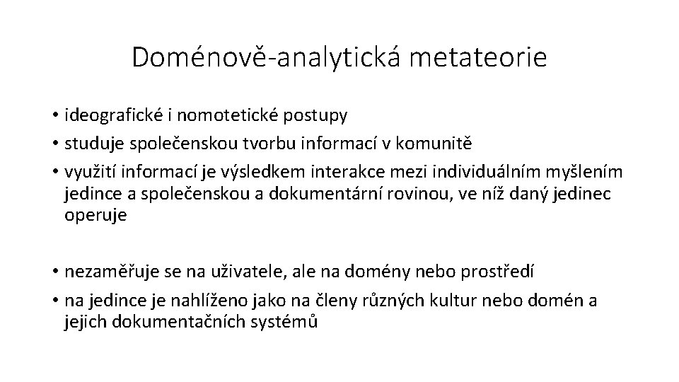 Doménově-analytická metateorie • ideografické i nomotetické postupy • studuje společenskou tvorbu informací v komunitě