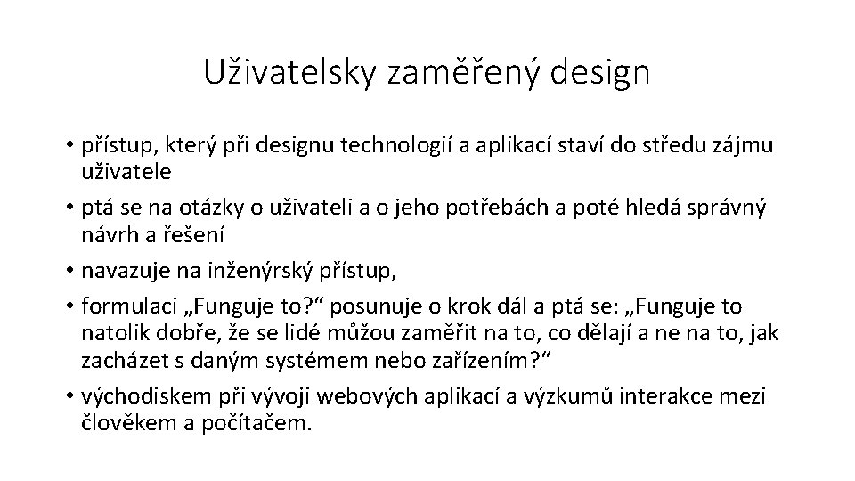 Uživatelsky zaměřený design • přístup, který při designu technologií a aplikací staví do středu