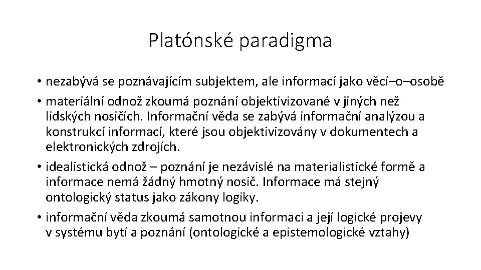 Platónské paradigma • nezabývá se poznávajícím subjektem, ale informací jako věcí–o–osobě • materiální odnož