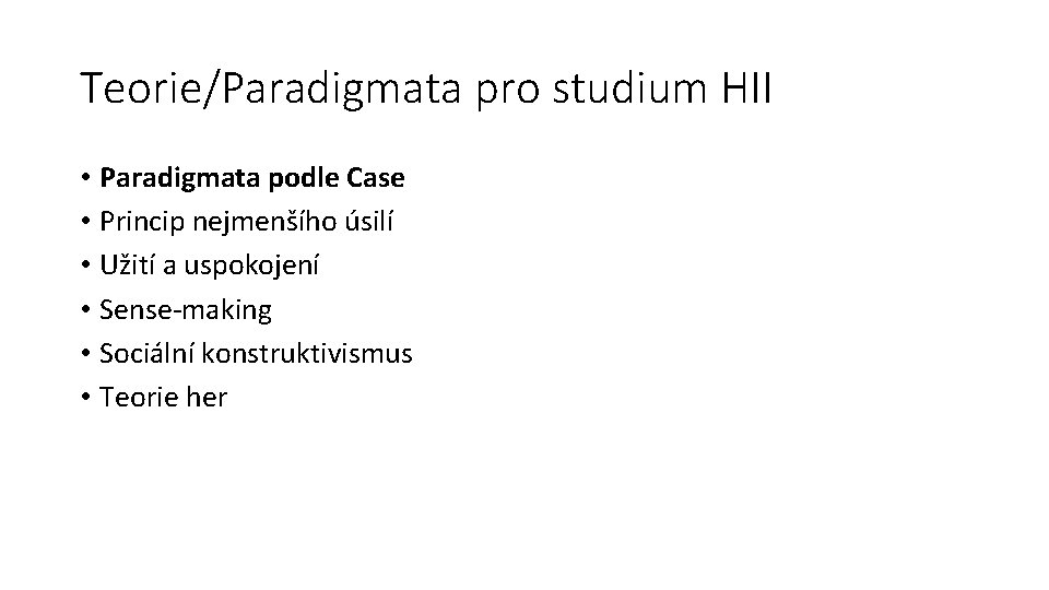 Teorie/Paradigmata pro studium HII • Paradigmata podle Case • Princip nejmenšího úsilí • Užití