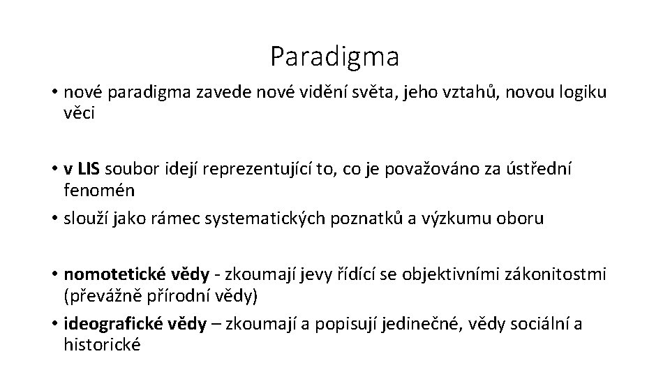 Paradigma • nové paradigma zavede nové vidění světa, jeho vztahů, novou logiku věci •