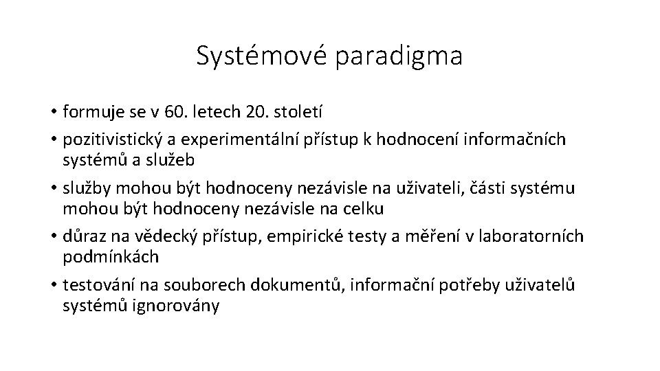 Systémové paradigma • formuje se v 60. letech 20. století • pozitivistický a experimentální