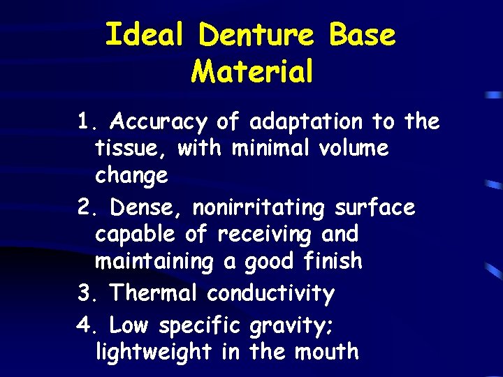 Ideal Denture Base Material 1. Accuracy of adaptation to the tissue, with minimal volume