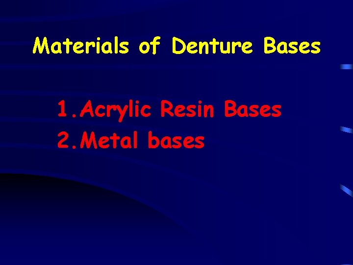 Materials of Denture Bases 1. Acrylic Resin Bases 2. Metal bases 