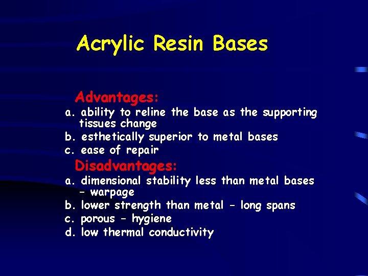 Acrylic Resin Bases Advantages: a. ability to reline the base as the supporting tissues