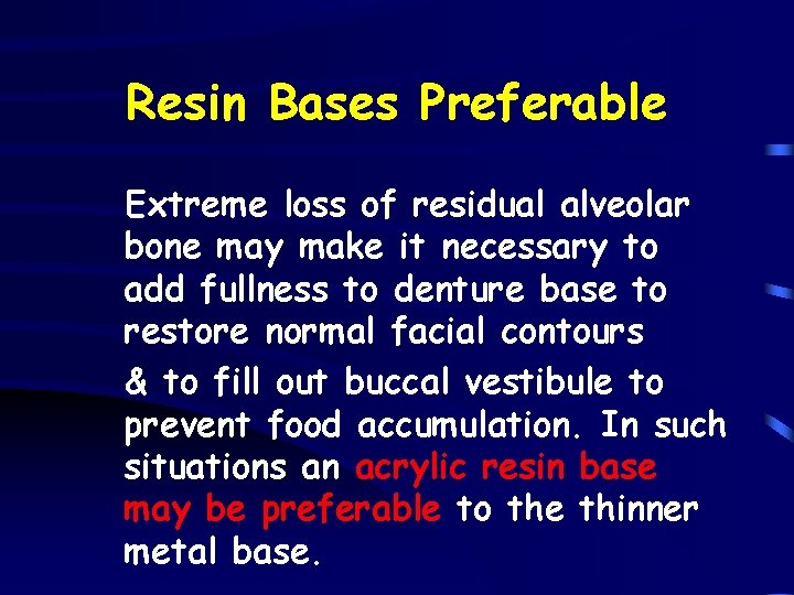 Resin Bases Preferable Extreme loss of residual alveolar bone may make it necessary to