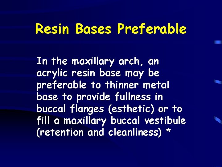 Resin Bases Preferable In the maxillary arch, an acrylic resin base may be preferable