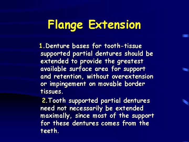 Flange Extension 1. Denture bases for tooth-tissue supported partial dentures should be extended to