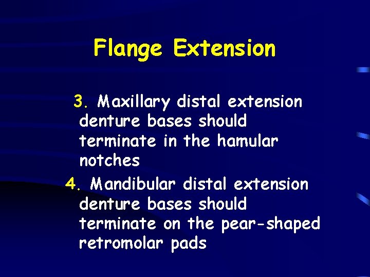 Flange Extension 3. Maxillary distal extension denture bases should terminate in the hamular notches