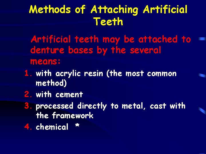 Methods of Attaching Artificial Teeth Artificial teeth may be attached to denture bases by