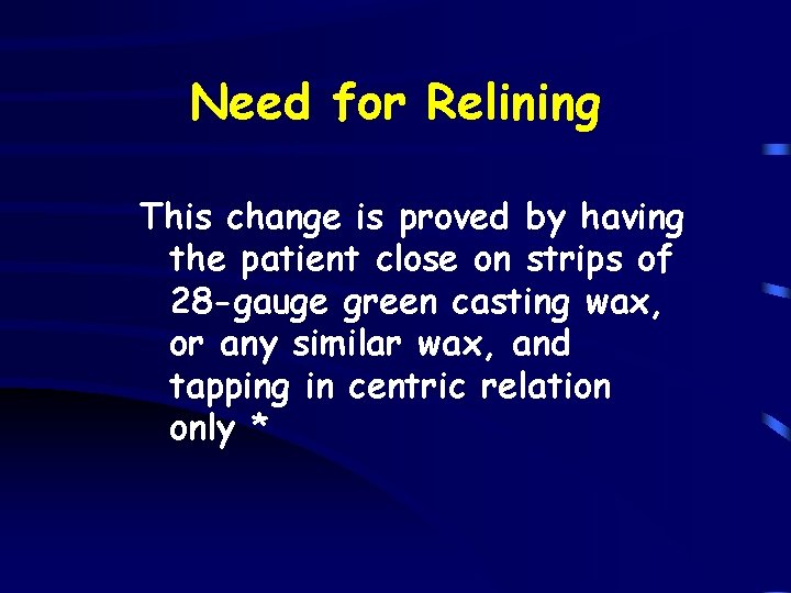 Need for Relining This change is proved by having the patient close on strips