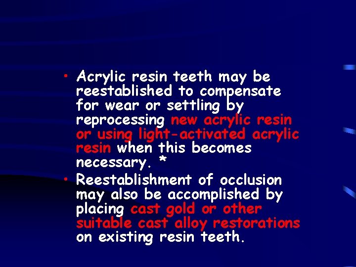  • Acrylic resin teeth may be reestablished to compensate for wear or settling