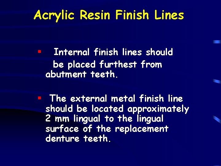 Acrylic Resin Finish Lines § Internal finish lines should be placed furthest from abutment