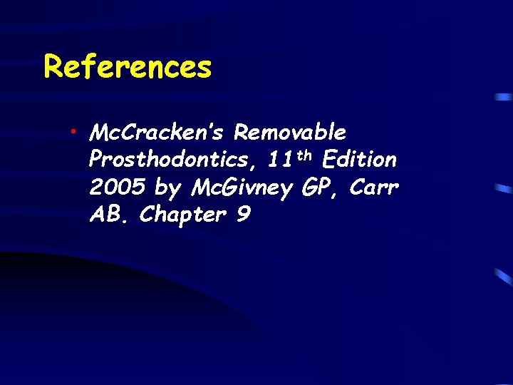 References • Mc. Cracken’s Removable Prosthodontics, 11 th Edition 2005 by Mc. Givney GP,