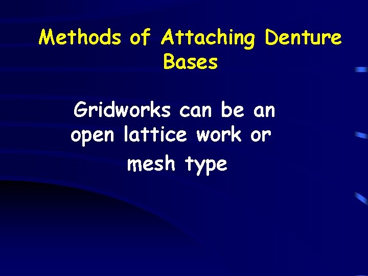 Methods of Attaching Denture Bases Gridworks can be an open lattice work or mesh