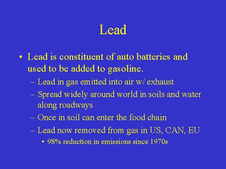 Lead • Lead is constituent of auto batteries and used to be added to