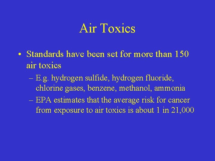 Air Toxics • Standards have been set for more than 150 air toxics –