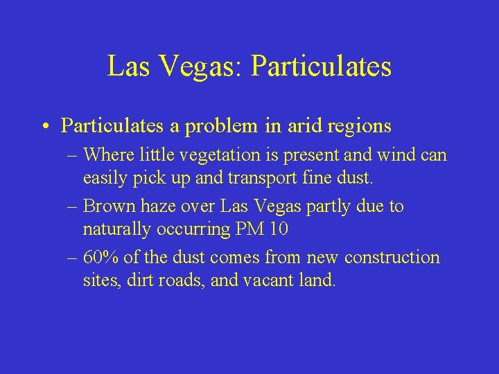 Las Vegas: Particulates • Particulates a problem in arid regions – Where little vegetation Las Vegas: Particulates • Particulates a problem in arid regions – Where little vegetation