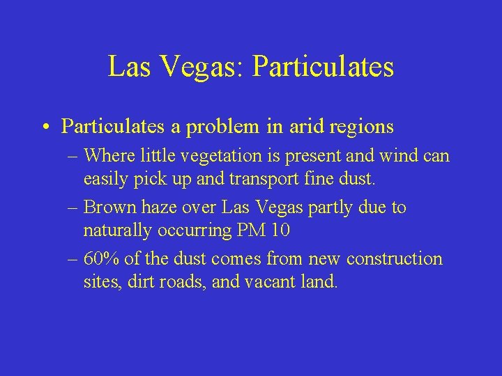 Las Vegas: Particulates • Particulates a problem in arid regions – Where little vegetation