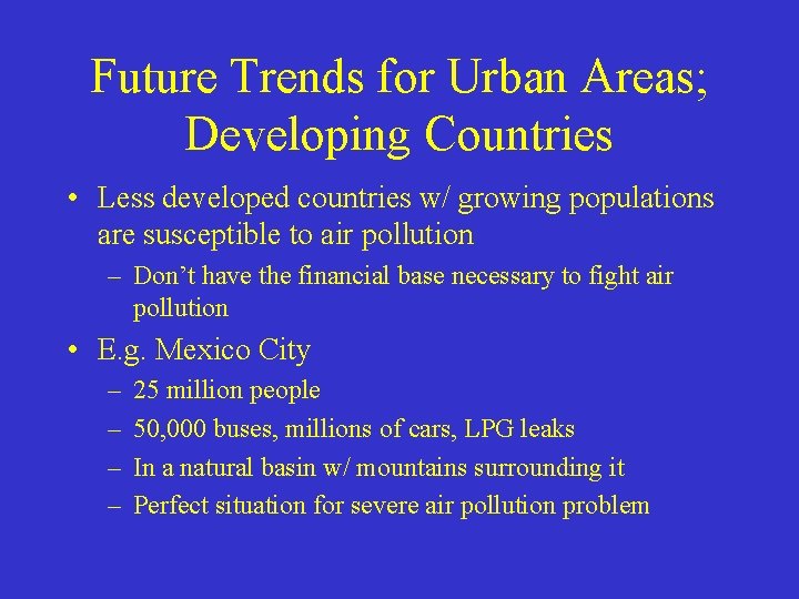 Future Trends for Urban Areas; Developing Countries • Less developed countries w/ growing populations Future Trends for Urban Areas; Developing Countries • Less developed countries w/ growing populations