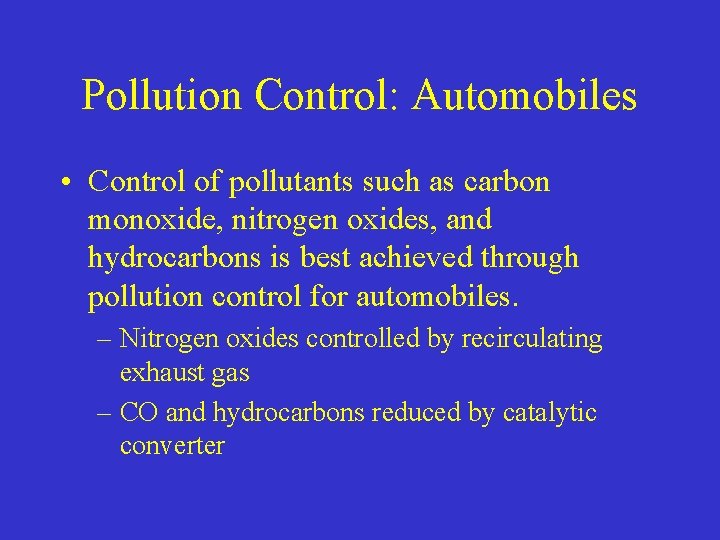 Pollution Control: Automobiles • Control of pollutants such as carbon monoxide, nitrogen oxides, and
