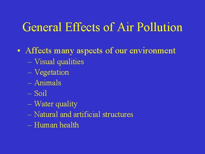 General Effects of Air Pollution • Affects many aspects of our environment – Visual