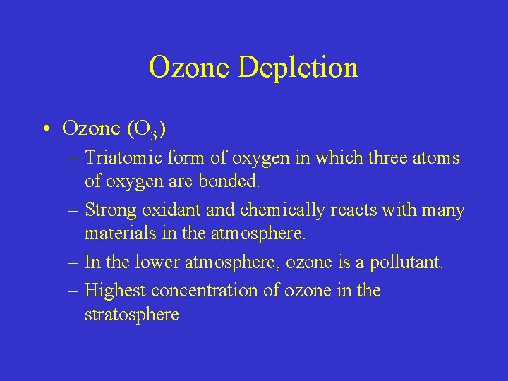 Ozone Depletion • Ozone (O 3) – Triatomic form of oxygen in which three