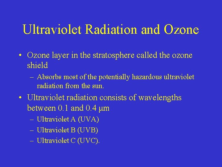 Ultraviolet Radiation and Ozone • Ozone layer in the stratosphere called the ozone shield
