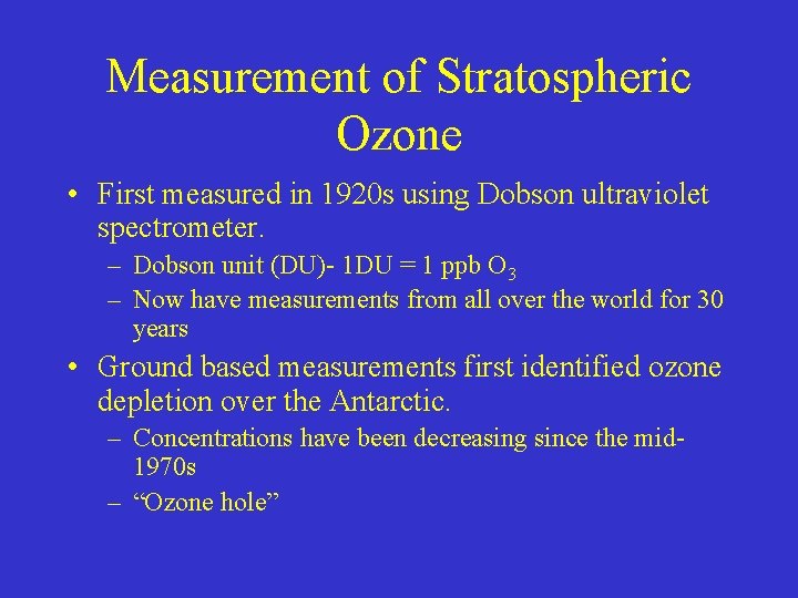Measurement of Stratospheric Ozone • First measured in 1920 s using Dobson ultraviolet spectrometer. Measurement of Stratospheric Ozone • First measured in 1920 s using Dobson ultraviolet spectrometer.