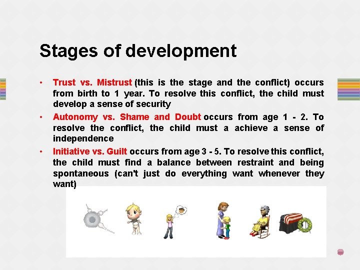 Stages of development • • • Trust vs. Mistrust (this is the stage and