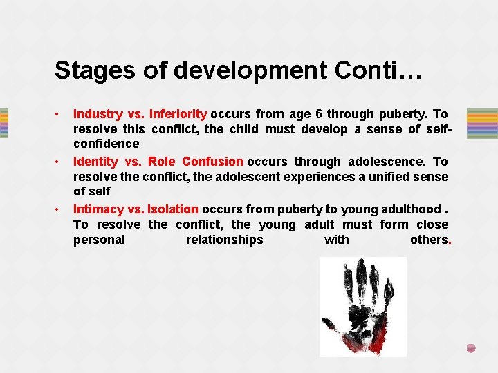 Stages of development Conti… • • • Industry vs. Inferiority occurs from age 6