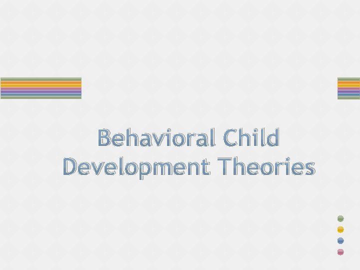 Behavioral Child Development Theories 