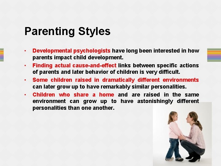 Parenting Styles • • Developmental psychologists have long been interested in how parents impact