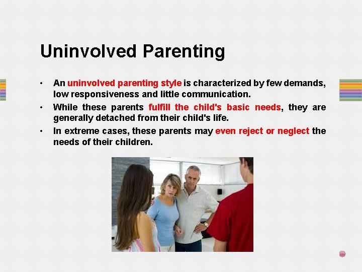 Uninvolved Parenting • • • An uninvolved parenting style is characterized by few demands,