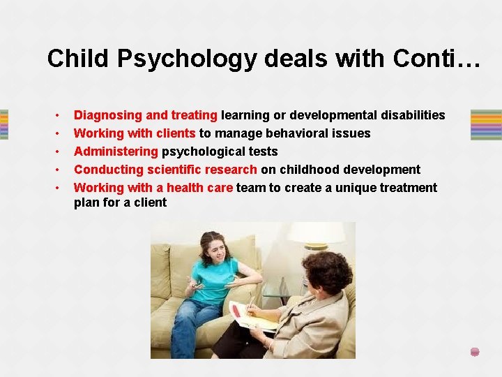 Child Psychology deals with Conti… • • • Diagnosing and treating learning or developmental