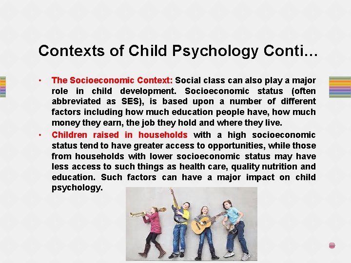 Contexts of Child Psychology Conti… • • The Socioeconomic Context: Social class can also