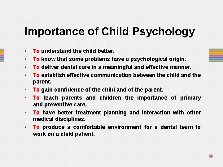 Importance of Child Psychology • • To understand the child better. To know that