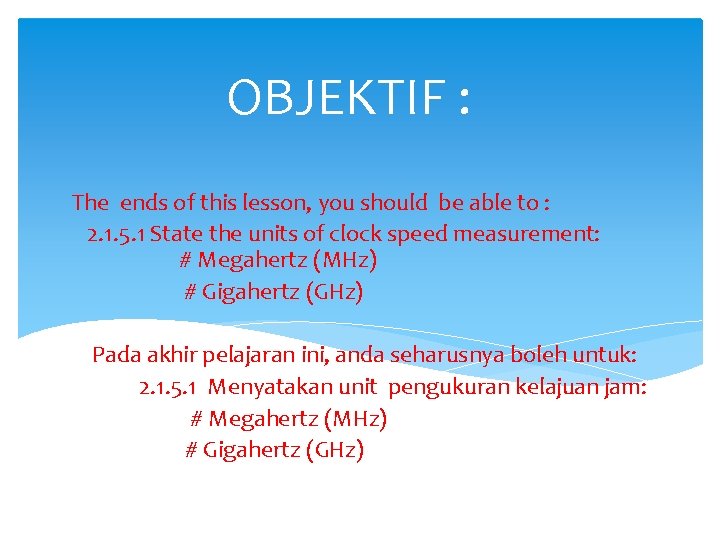 OBJEKTIF : The ends of this lesson, you should be able to : 2.