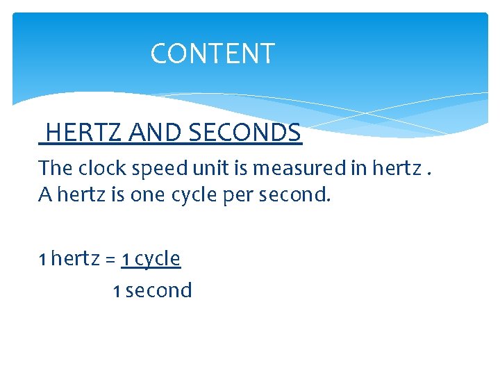 CONTENT HERTZ AND SECONDS The clock speed unit is measured in hertz. A hertz
