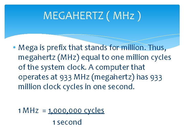 MEGAHERTZ ( MHz ) • Mega is prefix that stands for million. Thus, megahertz