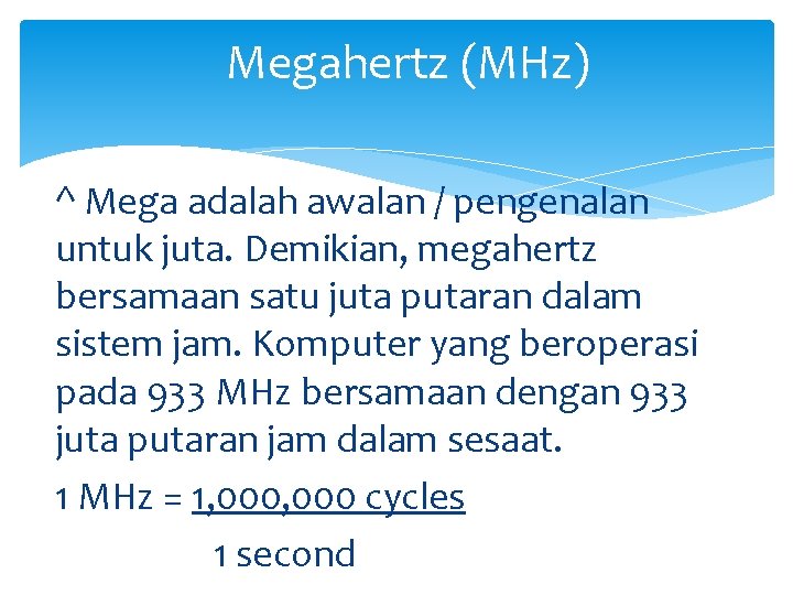 Megahertz (MHz) ^ Mega adalah awalan / pengenalan untuk juta. Demikian, megahertz bersamaan satu