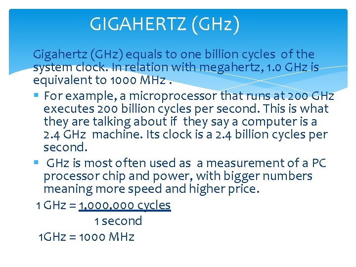 GIGAHERTZ (GHz) Gigahertz (GHz) equals to one billion cycles of the system clock. In